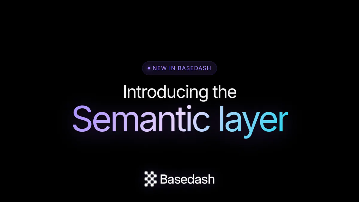 Introducing the Basedash semantic layer